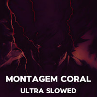 Montagem Coral (Ultra Slowed)
