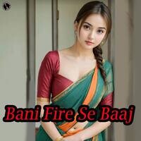 Bani Fire Se Baaj