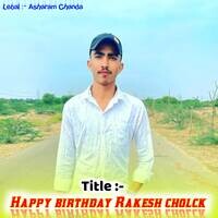 Happy Birthday Rakesh Cholck