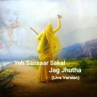 Yeh Sansaar sakal Jag Jhutha(Live Version)