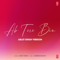 Ab Tere Bin (Arijit Singh Version)