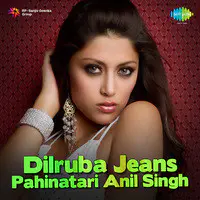 Dilruba Jeans Pahinatari - Anil Singh