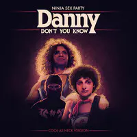 Danny Don't You Know (Cool as Heck Version)