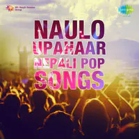 Naulo Upahaar - Nepali Pop Songs