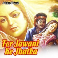 Tor Jawani Ke Jhatka