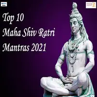 Top 10 Maha Shiv Ratri Mantras 2021