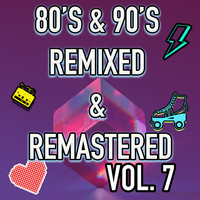 Best 80's & 90's POP songs REMIXED & REMASTERED, Vol. 7