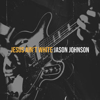 Jesus Ain’t White