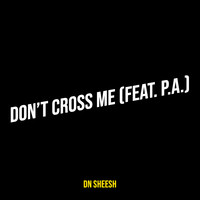 Don’t Cross Me