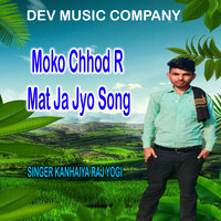 Moko Chhod R Mat Ja