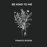 Be Kind to Me