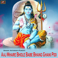 Aaj Mhare Bhole Babe Bhang Ghani Pidi