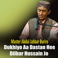 Dukhiyo Aa Dastan Hee Dilbar Hussain Jo