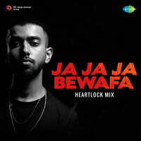 Ja Ja Ja Bewafa - Heartlock Mix