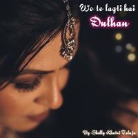 Wo To Lagti Hai Dulhan