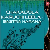 Chakadola Karuchi Leela - Bastra Harana