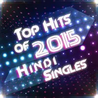 Top Hits of 2015 - Hindi Singles