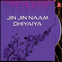 Jin Jin Naam Dhiyaiya