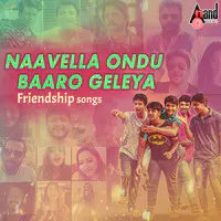 Naavella Ondu Baaro Geleya-Friendship Songs