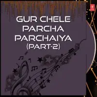 Gur Chele Parcha Parchaiya Part-2