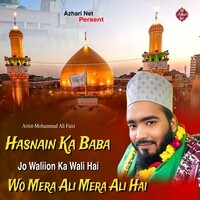 Hasnain Ka Baba Jo Waliion Ka Wali Hai Wo Mera Ali Mera Ali Hai