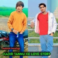 Kadir Tannu Ke love story