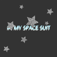 IN MY SPACE SUIT