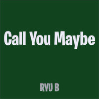 Call You Maybe