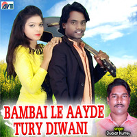 Bambai Le Aayde Tury Diwani