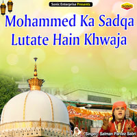 Mohammed Ka Sadqa Lutate Hain Khwaja