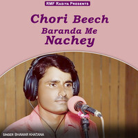Chori Beech Baranda Me Nachey