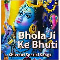 Bhola Ji Ke Bhuti (Shivratri Special Songs)