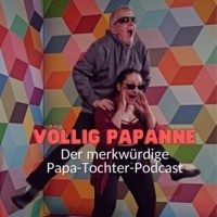 VÖLLIG PAPANNE- Der merkwürdige Papa-Tochter-Podcast - season - 1