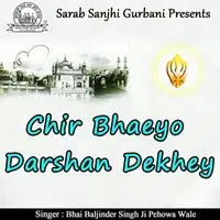 Chir Bhaeyo Darshan Dekhey