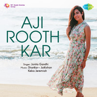 Aji Rooth Kar - Jonita Gandhi Song Download: Play & Listen Aji Rooth ...