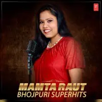 Mamta Raut Bhojpuri Superhits