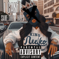 I Can’t Save These Hoes