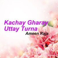 Kachay Gharay Uttay Turna