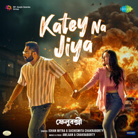 Katey Na Jiya (From "Felubakshi")