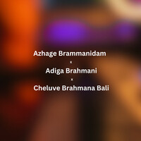 Azhage Brammanidam X Adiga Brahmani X Cheluve Brahmana Bali