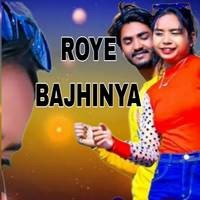 Roye Bajhinya