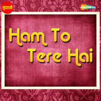 Ham To Tere Hai