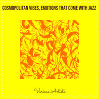 Cosmopolitan Vibes, Emotions That Come with Jazz
