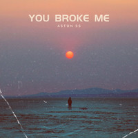 You Broke Me