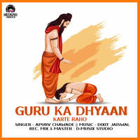 GURU KA DHYAAN KARTE RAHO