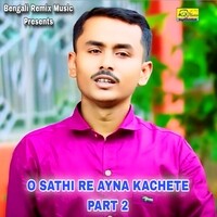 O SATHI RE AYNA KACHETE, Pt. 2