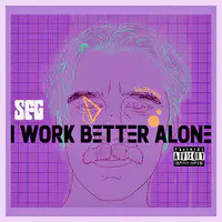 I Work Better Alone