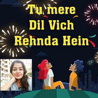 Tu Mere Dil Vich Rehnda Hein