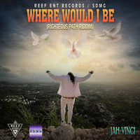 Where Would I Be (Righeous Path Riddim)