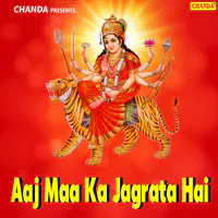 Aaj Maa Ka Jagrata Hai